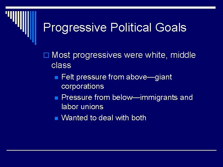 Progressive Political Goals o Most progressives were white, middle class n n n Felt