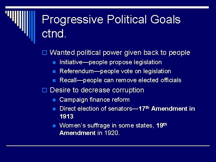 Progressive Political Goals ctnd. o Wanted political power given back to people n Initiative—people