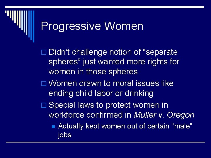 Progressive Women o Didn’t challenge notion of “separate spheres” just wanted more rights for