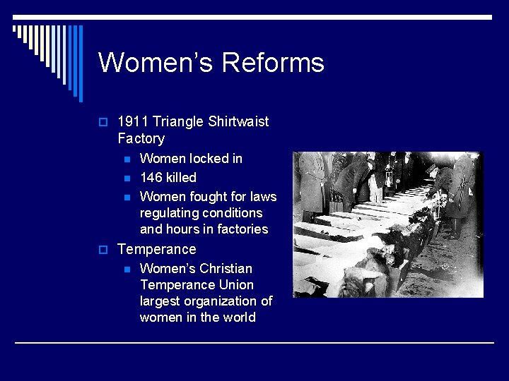 Women’s Reforms o 1911 Triangle Shirtwaist Factory n n n Women locked in 146