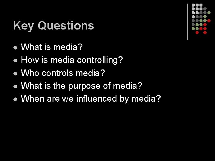 Key Questions l l l What is media? How is media controlling? Who controls Key Questions l l l What is media? How is media controlling? Who controls