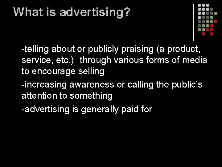 What is advertising? -telling about or publicly praising (a product, service, etc. ) through What is advertising? -telling about or publicly praising (a product, service, etc. ) through