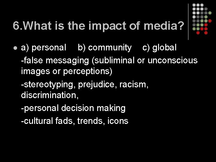 6. What is the impact of media? l a) personal b) community c) global 6. What is the impact of media? l a) personal b) community c) global
