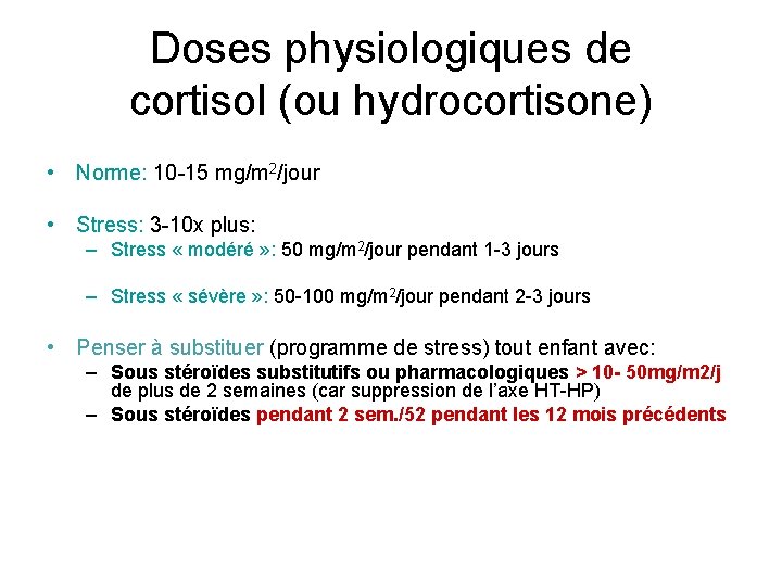 Doses physiologiques de cortisol (ou hydrocortisone) • Norme: 10 -15 mg/m 2/jour • Stress: