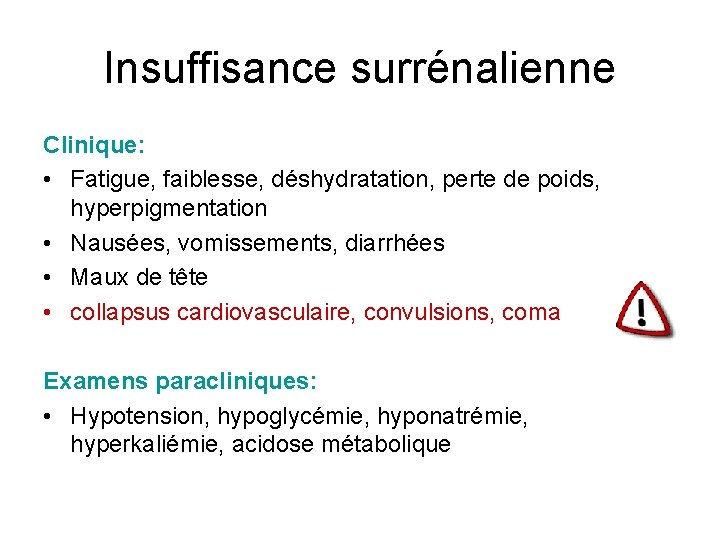 Insuffisance surrénalienne Clinique: • Fatigue, faiblesse, déshydratation, perte de poids, hyperpigmentation • Nausées, vomissements,