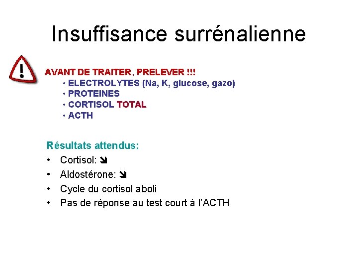 Insuffisance surrénalienne AVANT DE TRAITER, PRELEVER !!! • ELECTROLYTES (Na, K, glucose, gazo) •