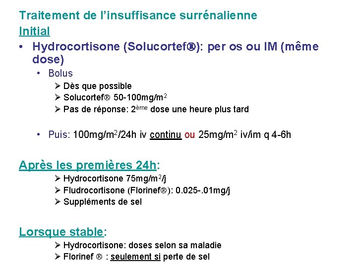 Traitement de l’insuffisance surrénalienne Initial • Hydrocortisone (Solucortef ): per os ou IM (même