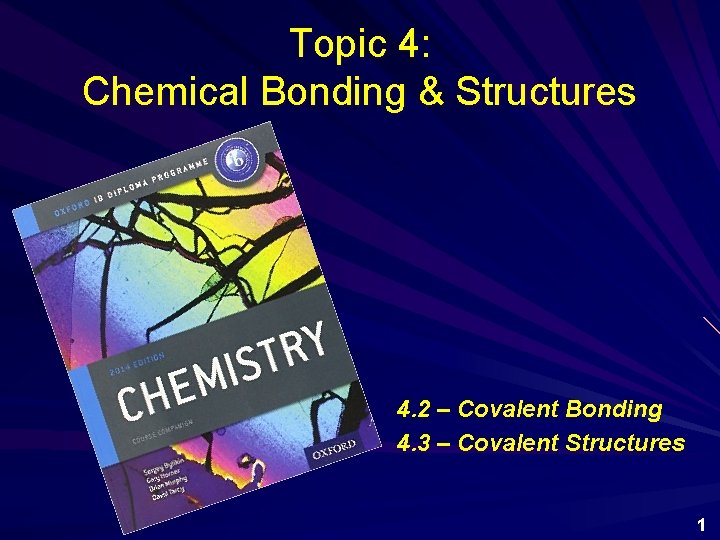 Topic 4: Chemical Bonding & Structures 4. 2 – Covalent Bonding 4. 3 –