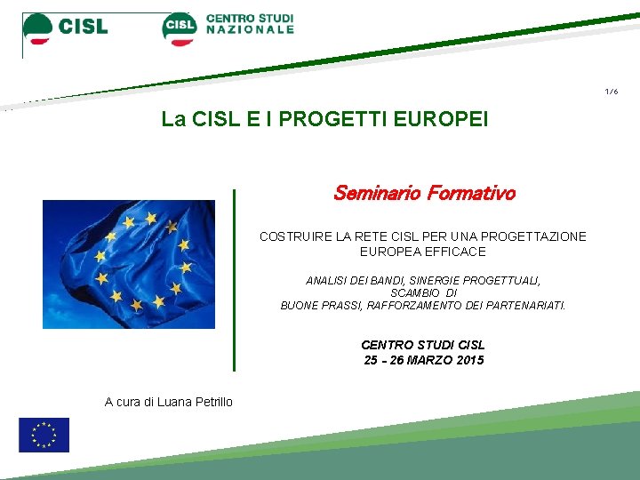 1/6 La CISL E I PROGETTI EUROPEI Seminario Formativo COSTRUIRE LA RETE CISL PER