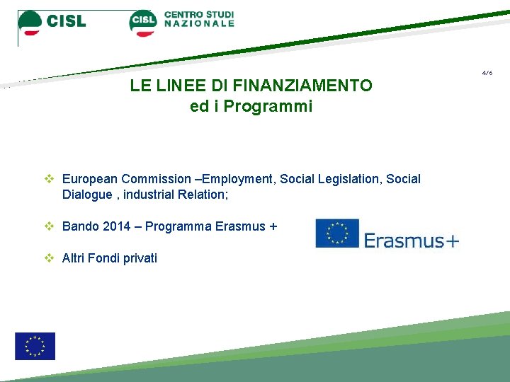 LE LINEE DI FINANZIAMENTO ed i Programmi v European Commission –Employment, Social Legislation, Social