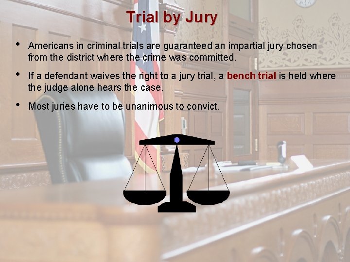 Trial by Jury • Americans in criminal trials are guaranteed an impartial jury chosen