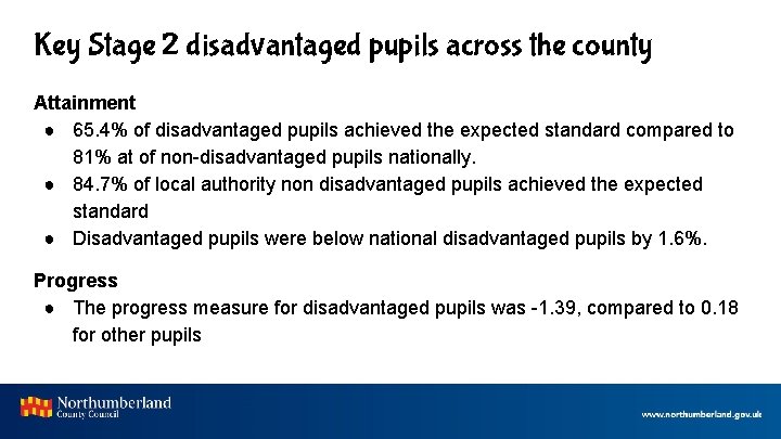Key Stage 2 disadvantaged pupils across the county Attainment ● 65. 4% of disadvantaged
