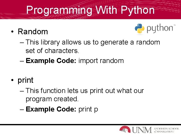 Programming With Python • Random – This library allows us to generate a random