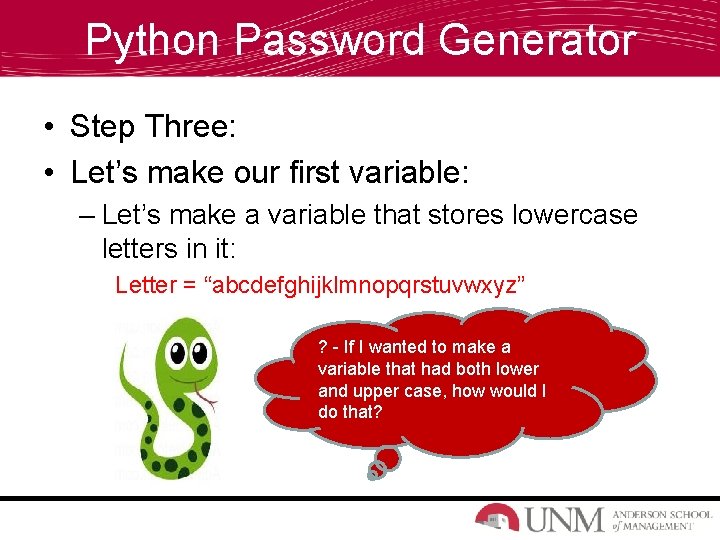 Python Password Generator • Step Three: • Let’s make our first variable: – Let’s