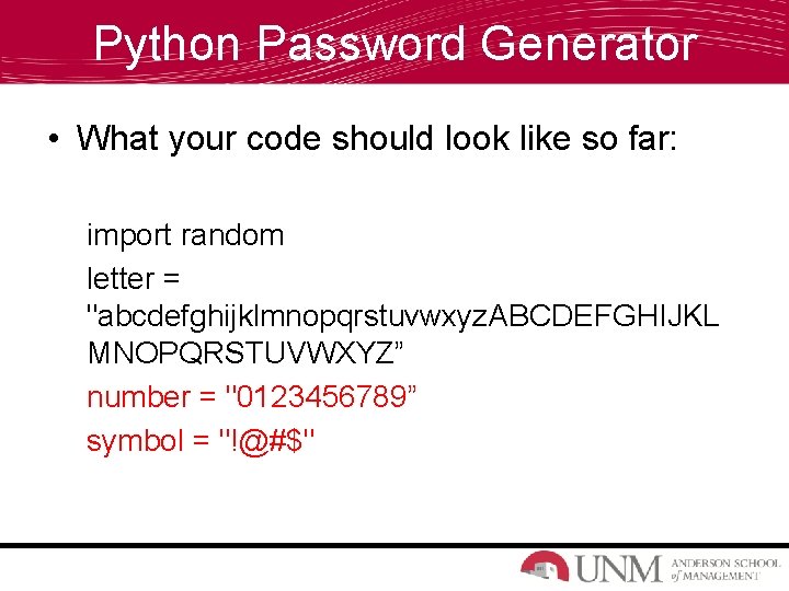 Python Password Generator • What your code should look like so far: import random