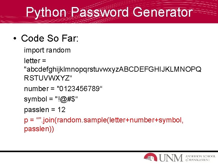 Python Password Generator • Code So Far: import random letter = "abcdefghijklmnopqrstuvwxyz. ABCDEFGHIJKLMNOPQ RSTUVWXYZ“