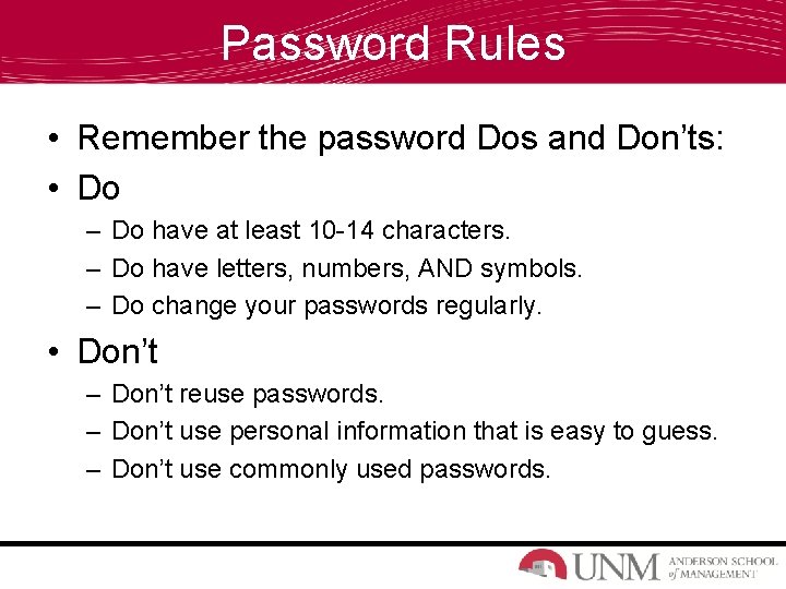 Password Rules • Remember the password Dos and Don’ts: • Do – Do have