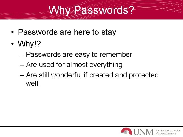 Why Passwords? • Passwords are here to stay • Why!? – Passwords are easy