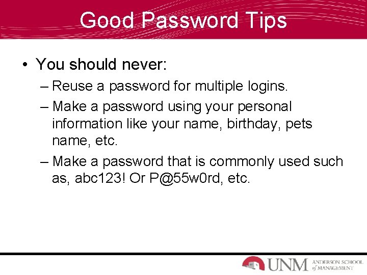 Good Password Tips • You should never: – Reuse a password for multiple logins.