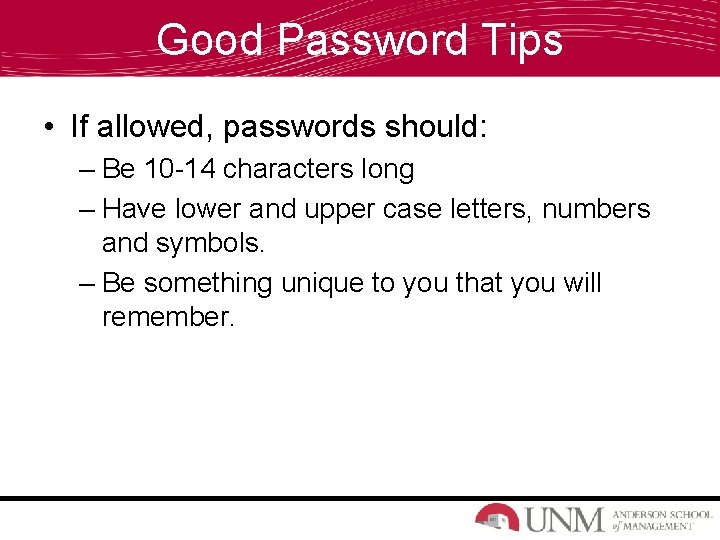 Good Password Tips • If allowed, passwords should: – Be 10 -14 characters long