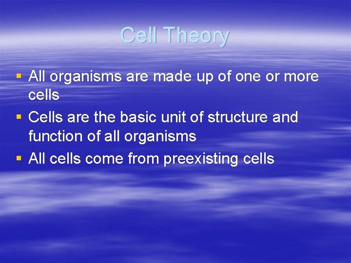 Cell Theory § All organisms are made up of one or more cells §