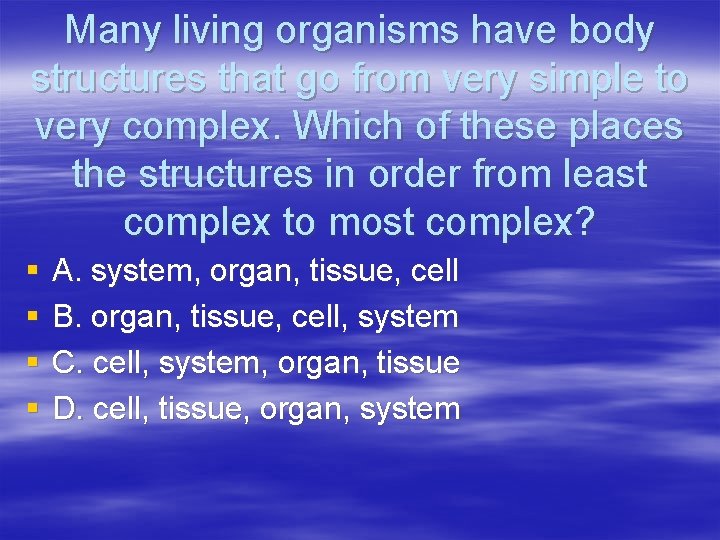 Many living organisms have body structures that go from very simple to very complex.