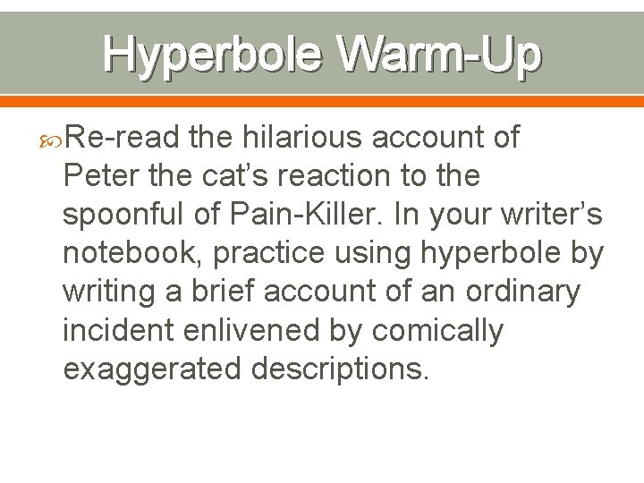 Hyperbole Warm-Up Re-read the hilarious account of Peter the cat’s reaction to the spoonful