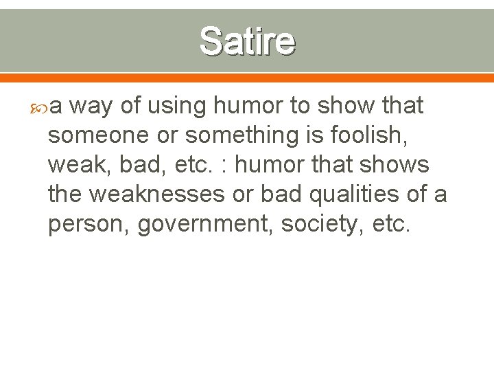 Satire a way of using humor to show that someone or something is foolish,