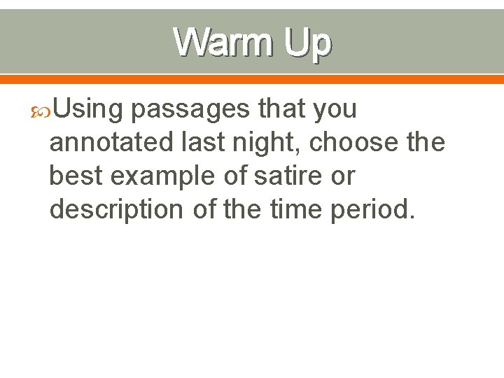 Warm Up Using passages that you annotated last night, choose the best example of