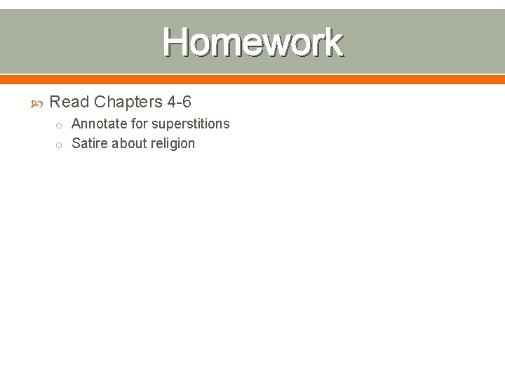 Homework Read Chapters 4 -6 o Annotate for superstitions o Satire about religion 