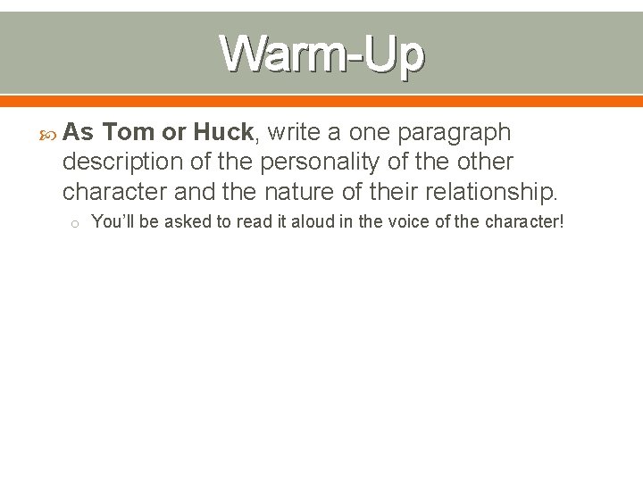 Warm-Up As Tom or Huck, write a one paragraph description of the personality of