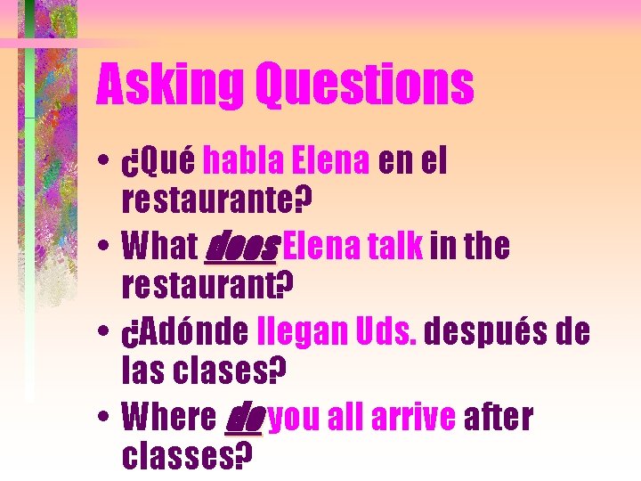 Asking Questions • ¿Qué habla Elena en el restaurante? • What does Elena talk