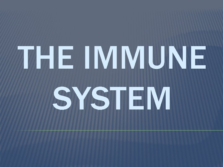 THE IMMUNE SYSTEM 