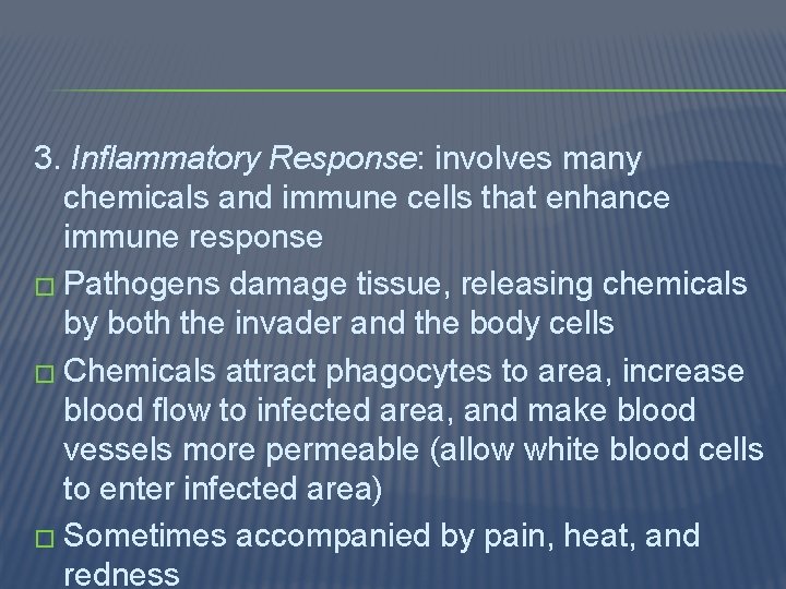 3. Inflammatory Response: involves many chemicals and immune cells that enhance immune response �