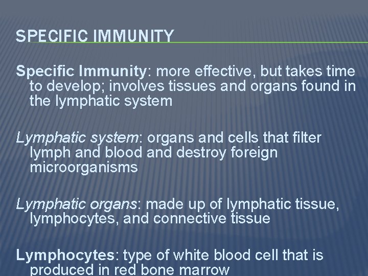 SPECIFIC IMMUNITY Specific Immunity: more effective, but takes time to develop; involves tissues and