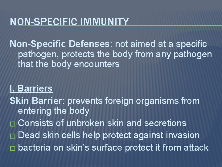 NON-SPECIFIC IMMUNITY Non-Specific Defenses: not aimed at a specific pathogen, protects the body from