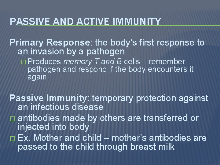 PASSIVE AND ACTIVE IMMUNITY Primary Response: the body’s first response to an invasion by
