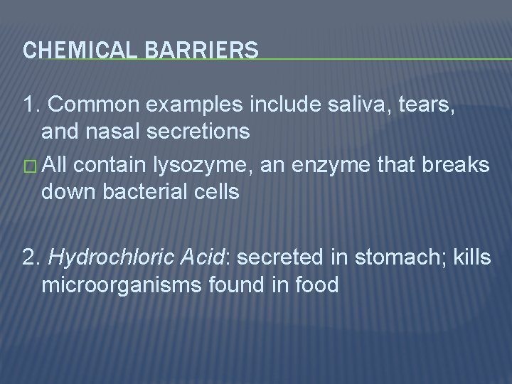 CHEMICAL BARRIERS 1. Common examples include saliva, tears, and nasal secretions � All contain