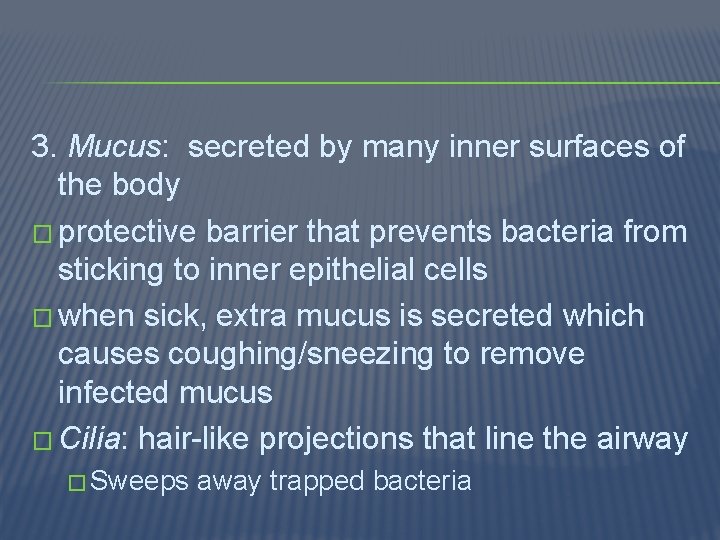 3. Mucus: secreted by many inner surfaces of the body � protective barrier that