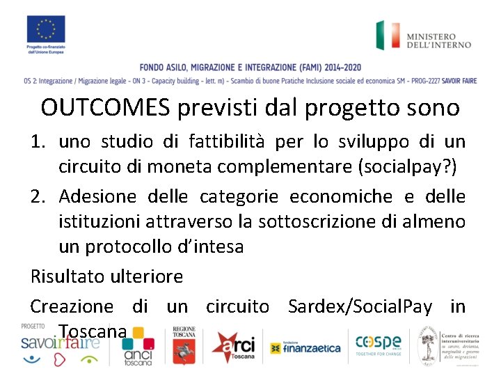 OUTCOMES previsti dal progetto sono 1. uno studio di fattibilità per lo sviluppo di