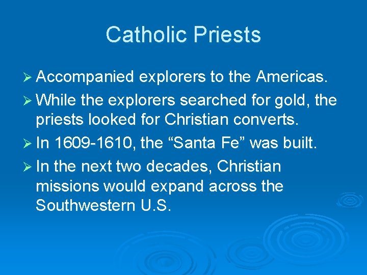 Catholic Priests Ø Accompanied explorers to the Americas. Ø While the explorers searched for