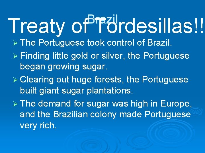 Brazil Treaty of Tordesillas!! Ø The Portuguese took control of Brazil. Ø Finding little