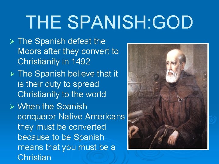 THE SPANISH: GOD The Spanish defeat the Moors after they convert to Christianity in
