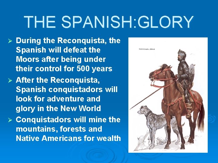 THE SPANISH: GLORY During the Reconquista, the Spanish will defeat the Moors after being