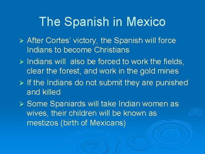 The Spanish in Mexico After Cortes’ victory, the Spanish will force Indians to become