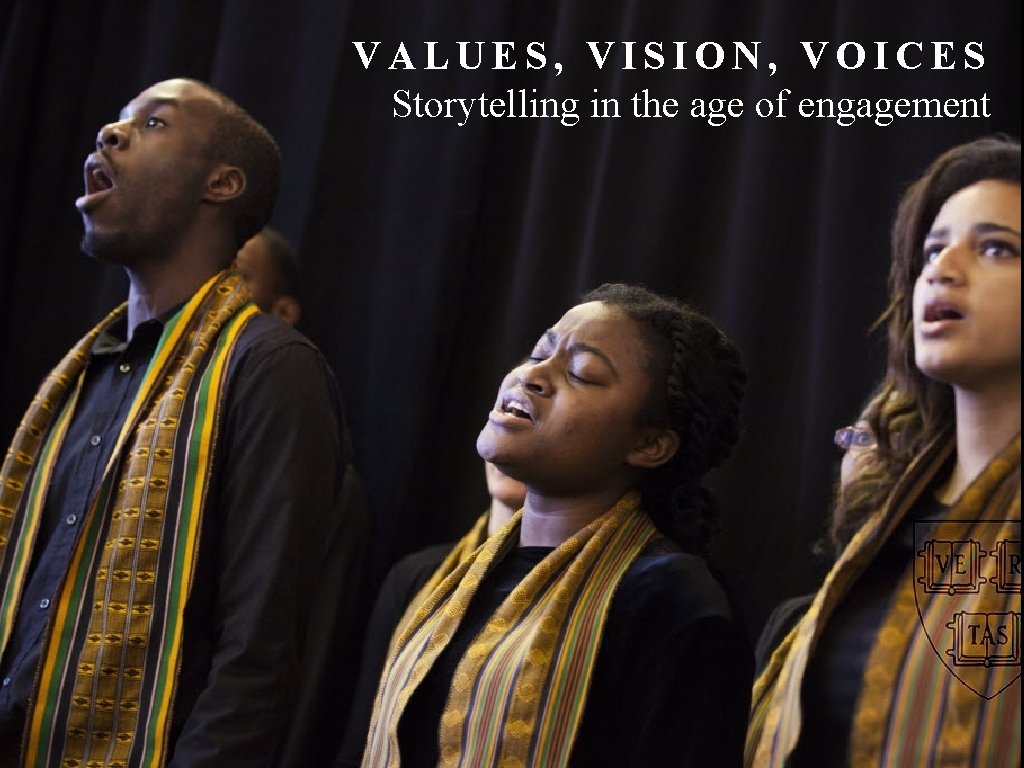 VALUES, VISION, VOICES Storytelling in the age of engagement 