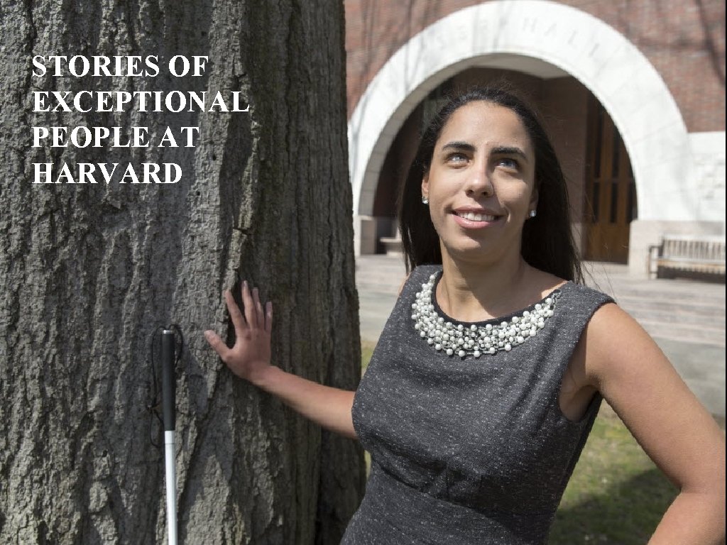STORIES OF EXCEPTIONAL PEOPLE AT HARVARD 