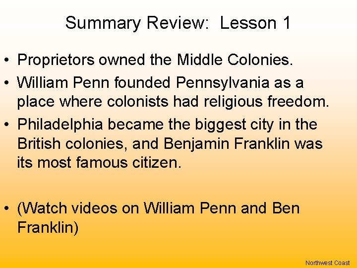 Summary Review: Lesson 1 • Proprietors owned the Middle Colonies. • William Penn founded