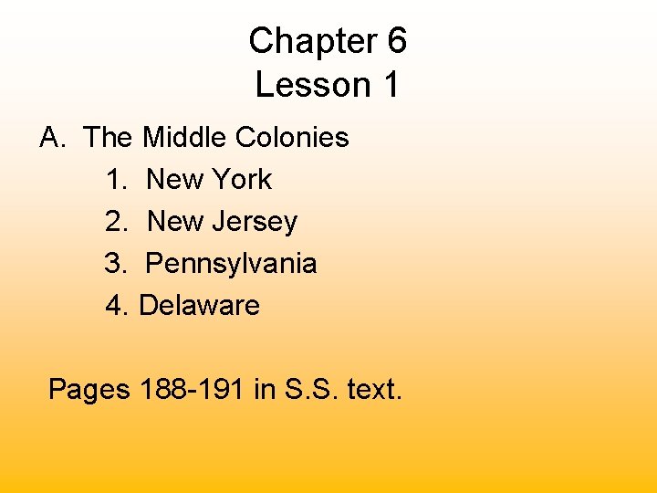 Chapter 6 Lesson 1 A. The Middle Colonies 1. New York 2. New Jersey