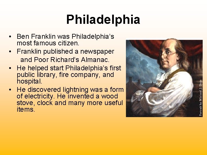 Philadelphia • Ben Franklin was Philadelphia’s most famous citizen. • Franklin published a newspaper